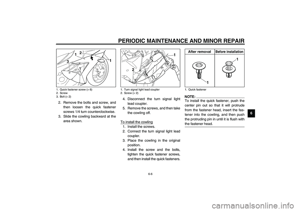YAMAHA YZF-R1 2003 Owners Manual PERIODIC MAINTENANCE AND MINOR REPAIR
6-6
6 2. Remove the bolts and screw, and
then loosen the quick fastener
screws 1/4 turn counterclockwise.
3. Slide the cowling backward at the
area shown.4. Disco YAMAHA YZF-R1 2003 Owners Manual PERIODIC MAINTENANCE AND MINOR REPAIR
6-6
6 2. Remove the bolts and screw, and
then loosen the quick fastener
screws 1/4 turn counterclockwise.
3. Slide the cowling backward at the
area shown.4. Disco