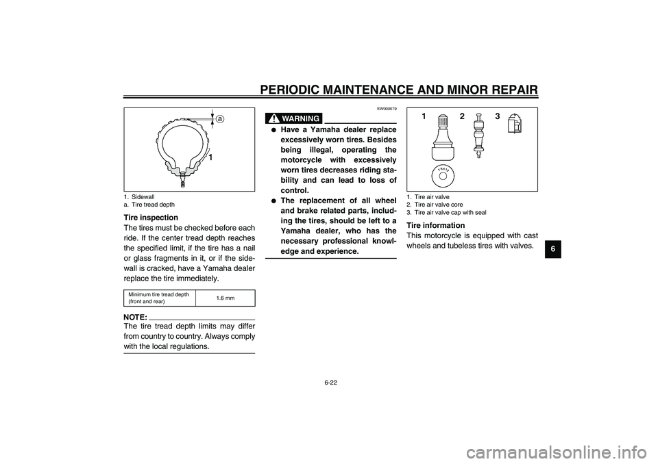 YAMAHA YZF-R1 2003 Manual PDF PERIODIC MAINTENANCE AND MINOR REPAIR
6-22
6 Tire inspection
The tires must be checked before each
ride. If the center tread depth reaches
the specified limit, if the tire has a nail
or glass fragment