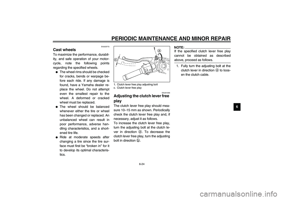YAMAHA YZF-R1 2003 Manual PDF PERIODIC MAINTENANCE AND MINOR REPAIR
6-24
6
EAU03773
Cast wheels To maximize the performance, durabil-
ity, and safe operation of your motor-
cycle, note the following points
regarding the specified 