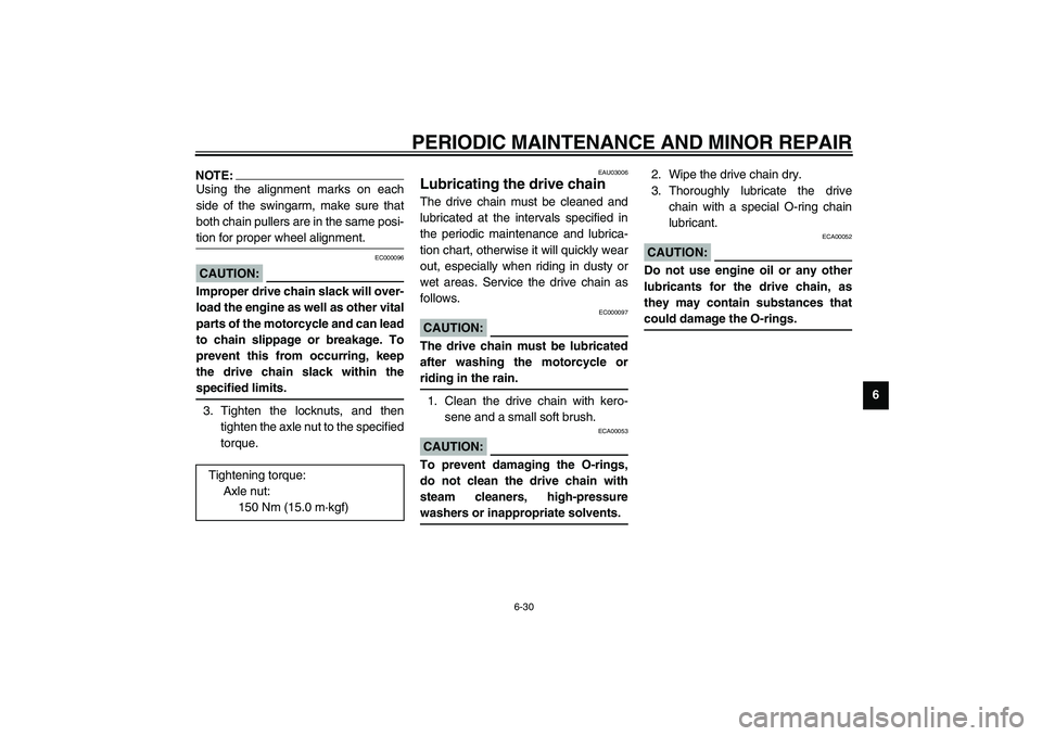YAMAHA YZF-R1 2003  Owners Manual PERIODIC MAINTENANCE AND MINOR REPAIR
6-30
6
NOTE:_ Using the alignment marks on each
side of the swingarm, make sure that
both chain pullers are in the same posi-
tion for proper wheel alignment. _
E