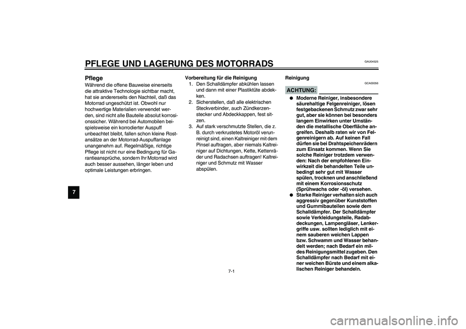 YAMAHA YZF-R1 2003  Betriebsanleitungen (in German) 7-1
7
GAU04525
7-PFLEGE UND LAGERUNG DES MOTORRADSPflege Während die offene Bauweise einerseits 
die attraktive Technologie sichtbar macht, 
hat sie andererseits den Nachteil, daß das 
Motorrad unge