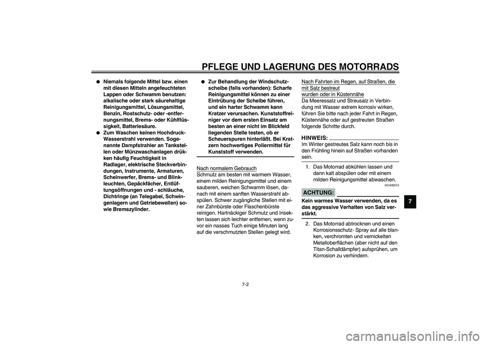YAMAHA YZF-R1 2003  Betriebsanleitungen (in German) PFLEGE UND LAGERUNG DES MOTORRADS
7-2
7

Niemals folgende Mittel bzw. einen 
mit diesen Mitteln angefeuchteten 
Lappen oder Schwamm benutzen: 
alkalische oder stark säurehaltige 
Reinigungsmittel, L