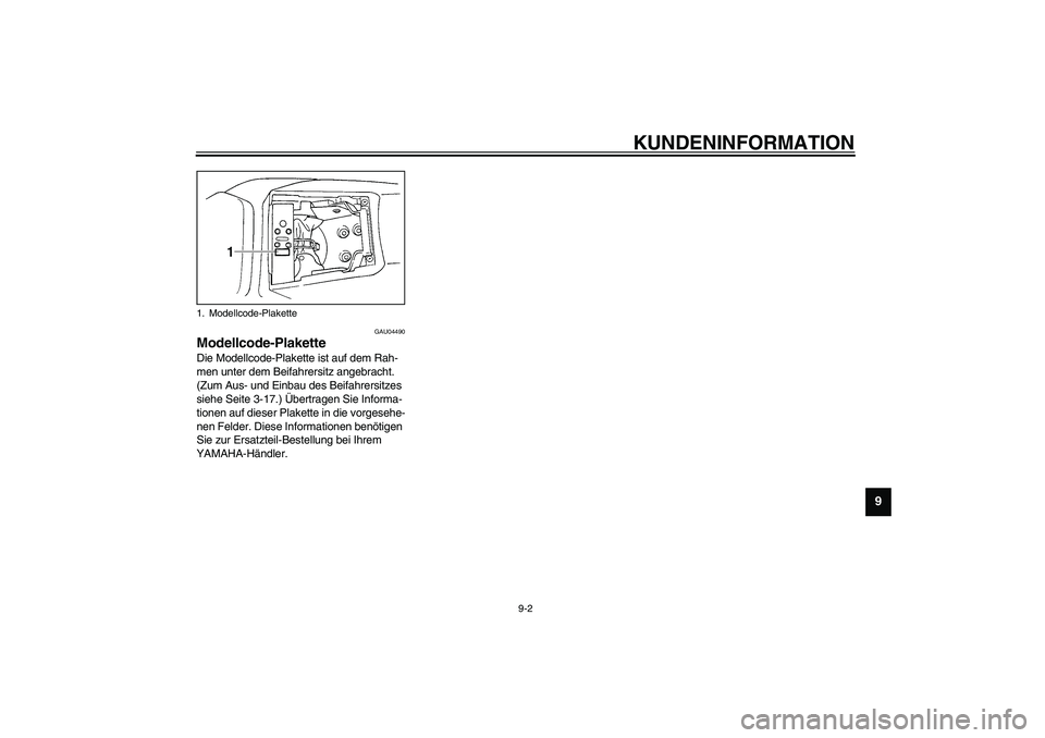 YAMAHA YZF-R1 2003 Betriebsanleitungen (in German) KUNDENINFORMATION
9-2
9
GAU04490
Modellcode-Plakette Die Modellcode-Plakette ist auf dem Rah-
men unter dem Beifahrersitz angebracht.
(Zum Aus- und Einbau des Beifahrersitzes
siehe Seite 3-17.) Übe YAMAHA YZF-R1 2003 Betriebsanleitungen (in German) KUNDENINFORMATION
9-2
9
GAU04490
Modellcode-Plakette Die Modellcode-Plakette ist auf dem Rah-
men unter dem Beifahrersitz angebracht.
(Zum Aus- und Einbau des Beifahrersitzes
siehe Seite 3-17.) Übe