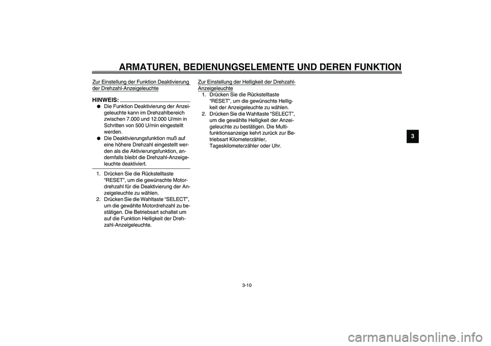 YAMAHA YZF-R1 2003  Betriebsanleitungen (in German) ARMATUREN, BEDIENUNGSELEMENTE UND DEREN FUNKTION
3-10
3
Zur Einstellung der Funktion Deaktivierung der Drehzahl-AnzeigeleuchteHINWEIS:_ 
Die Funktion Deaktivierung der Anzei-
geleuchte kann im Drehza