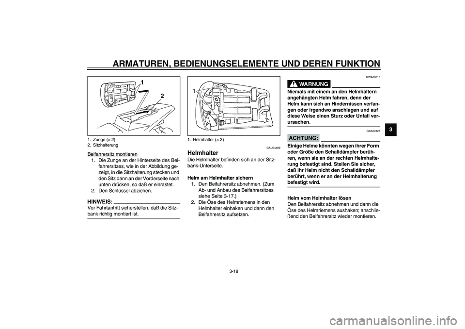 YAMAHA YZF-R1 2003  Betriebsanleitungen (in German) ARMATUREN, BEDIENUNGSELEMENTE UND DEREN FUNKTION
3-18
3
Beifahrersitz montieren1. Die Zunge an der Hinterseite des Bei-
fahrersitzes, wie in der Abbildung ge-
zeigt, in die Sitzhalterung stecken und 
