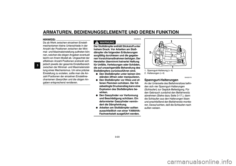 YAMAHA YZF-R1 2003  Betriebsanleitungen (in German) ARMATUREN, BEDIENUNGSELEMENTE UND DEREN FUNKTION
3-23
3
HINWEIS:_ Da ab Werk zwischen einzelnen Einstell-
mechanismen kleine Unterschiede in der 
Anzahl der Positionen zwischen der Mini-
mal- und Maxi