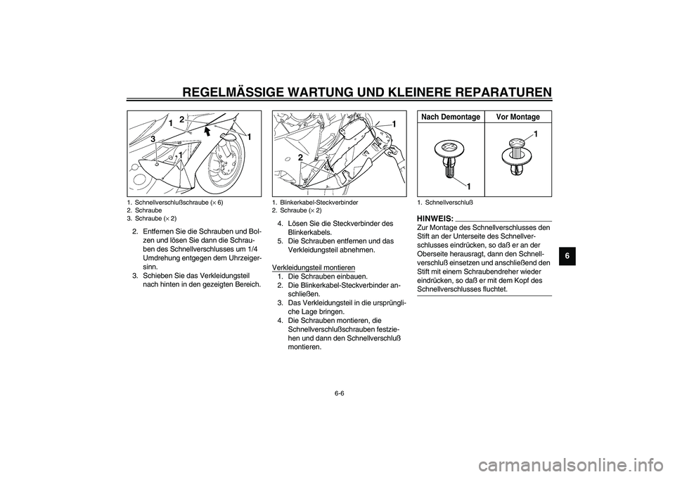 YAMAHA YZF-R1 2003  Betriebsanleitungen (in German) REGELMÄSSIGE WARTUNG UND KLEINERE REPARATUREN
6-6
6
2. Entfernen Sie die Schrauben und Bol-
zen und lösen Sie dann die Schrau-
ben des Schnellverschlusses um 1/4 
Umdrehung entgegen dem Uhrzeiger-
s