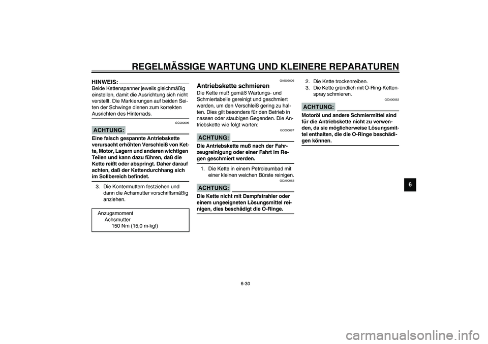 YAMAHA YZF-R1 2003  Betriebsanleitungen (in German) REGELMÄSSIGE WARTUNG UND KLEINERE REPARATUREN
6-30
6
HINWEIS:_ Beide Kettenspanner jeweils gleichmäßig 
einstellen, damit die Ausrichtung sich nicht 
verstellt. Die Markierungen auf beiden Sei-
ten