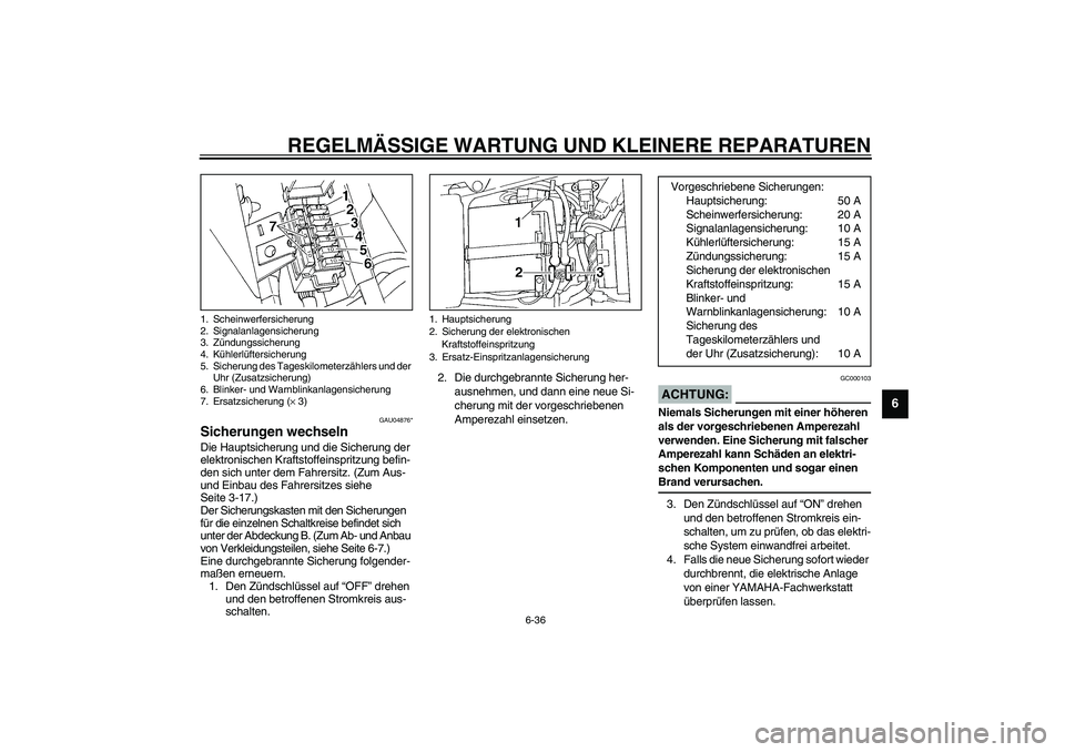 YAMAHA YZF-R1 2003  Betriebsanleitungen (in German) REGELMÄSSIGE WARTUNG UND KLEINERE REPARATUREN
6-36
6
GAU04876*
Sicherungen wechseln Die Hauptsicherung und die Sicherung der 
elektronischen Kraftstoffeinspritzung befin-
den sich unter dem Fahrersit