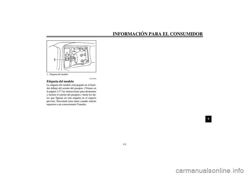 YAMAHA YZF-R1 2003  Manuale de Empleo (in Spanish) INFORMACIÓN PARA EL CONSUMIDOR
9-2
9
SAU04490
Etiqueta del modelo La etiqueta del modelo está pegada en el basti-
dor debajo del asiento del pasajero. (Véanse en
la página 3-17 las instrucciones p