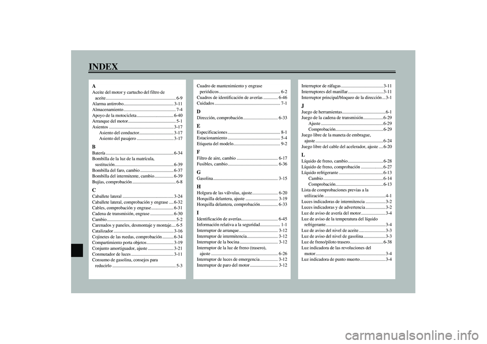 YAMAHA YZF-R1 2003  Manuale de Empleo (in Spanish) INDEXAAceite del motor y cartucho del filtro de 
aceite............................................................... 6-9
Alarma antirrobo............................................. 3-11
Almacenami