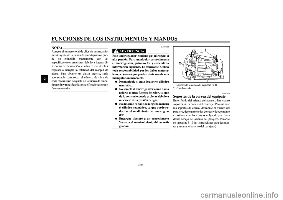YAMAHA YZF-R1 2003  Manuale de Empleo (in Spanish) FUNCIONES DE LOS INSTRUMENTOS Y MANDOS
3-23
3
NOTA:_ Aunque el número total de clics de un mecanis-
mo de ajuste de la fuerza de amortiguación pue-
de no coincidir exactamente con las
especificacion