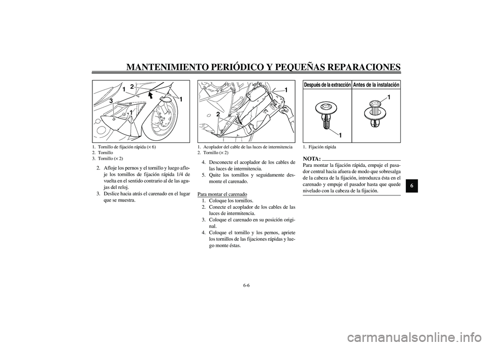 YAMAHA YZF-R1 2003  Manuale de Empleo (in Spanish) MANTENIMIENTO PERIÓDICO Y PEQUEÑAS REPARACIONES
6-6
6
2. Afloje los pernos y el tornillo y luego aflo-
je los tornillos de fijación rápida 1/4 de
vuelta en el sentido contrario al de las agu-
jas 