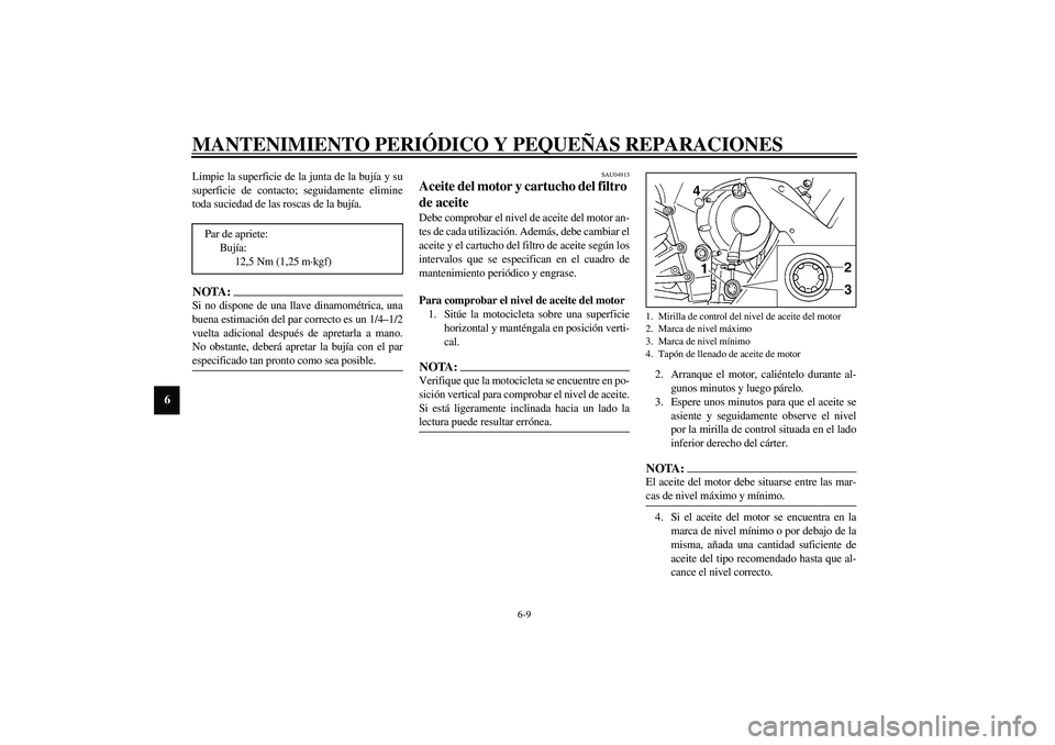 YAMAHA YZF-R1 2003  Manuale de Empleo (in Spanish) MANTENIMIENTO PERIÓDICO Y PEQUEÑAS REPARACIONES
6-9
6
Limpie la superficie de la junta de la bujía y su
superficie de contacto; seguidamente elimine
toda suciedad de las roscas de la bujía.NOTA:_ 