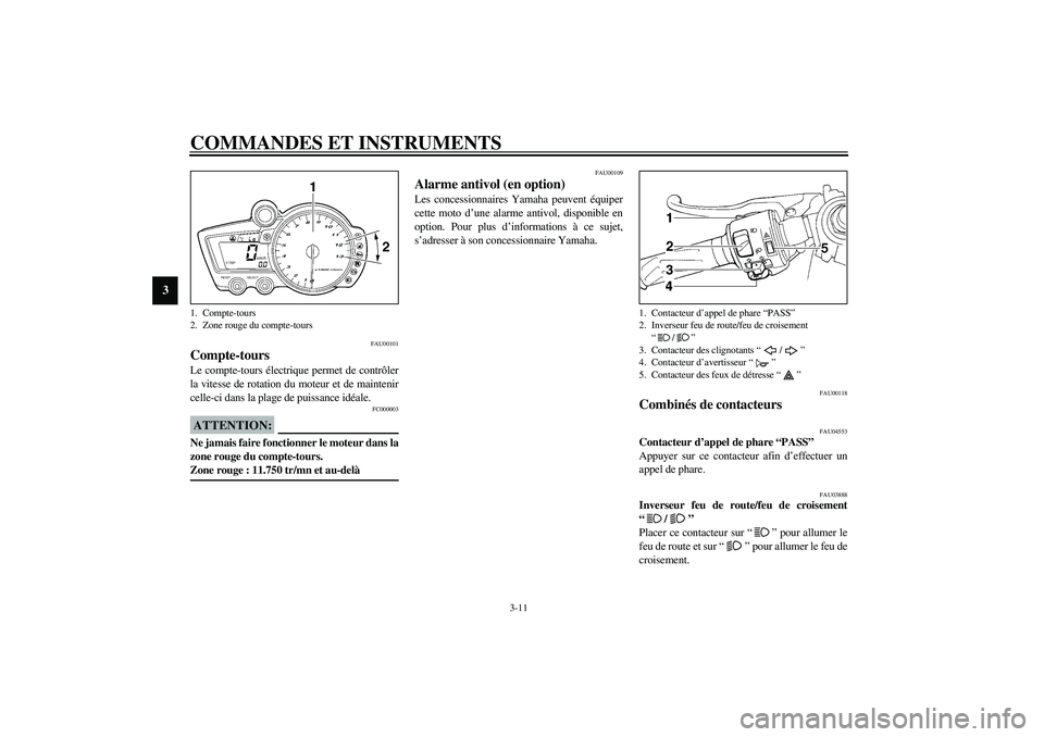 YAMAHA YZF-R1 2003  Notices Demploi (in French) COMMANDES ET INSTRUMENTS
3-11
3
FAU00101
Compte-tours Le compte-tours électrique permet de contrôler
la vitesse de rotation du moteur et de maintenir
celle-ci dans la plage de puissance idéale.
FC0