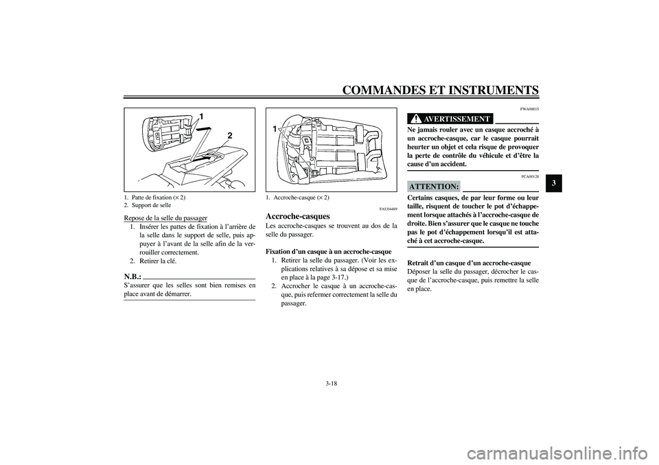 YAMAHA YZF-R1 2003  Notices Demploi (in French) COMMANDES ET INSTRUMENTS
3-18
3
Repose de la selle du passager1. Insérer les pattes de fixation à l’arrière de
la selle dans le support de selle, puis ap-
puyer à l’avant de la selle afin de l