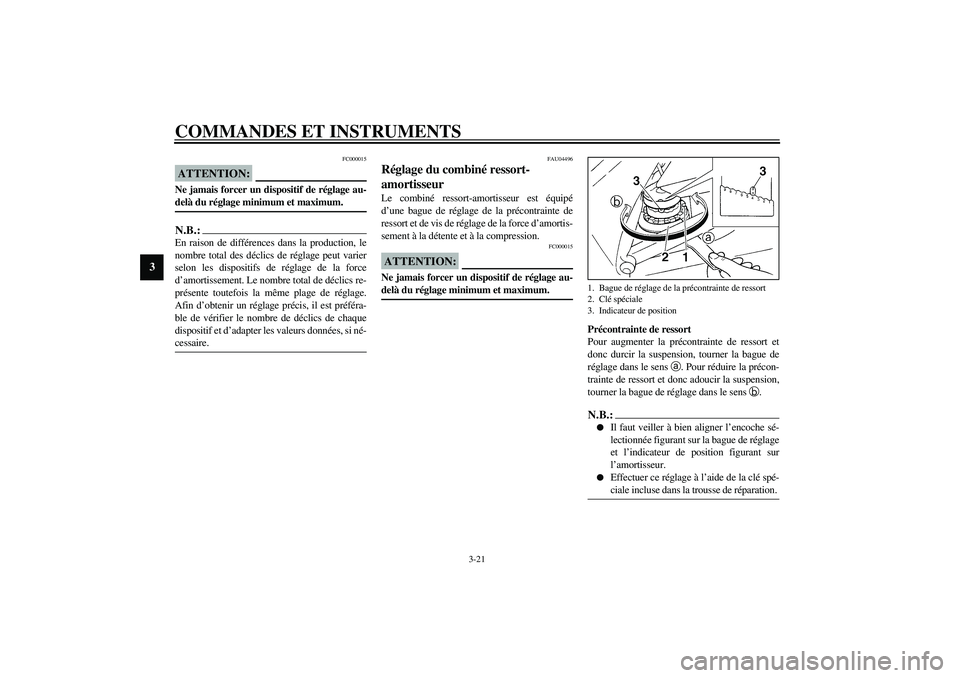 YAMAHA YZF-R1 2003  Notices Demploi (in French) COMMANDES ET INSTRUMENTS
3-21
3
FC000015
ATTENTION:_ Ne jamais forcer un dispositif de réglage au-
delà du réglage minimum et maximum. _N.B.:_ En raison de différences dans la production, le
nombr