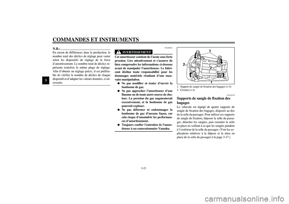 YAMAHA YZF-R1 2003  Notices Demploi (in French) COMMANDES ET INSTRUMENTS
3-23
3
N.B.:_ En raison de différences dans la production, le
nombre total des déclics de réglage peut varier
selon les dispositifs de réglage de la force
d’amortissemen