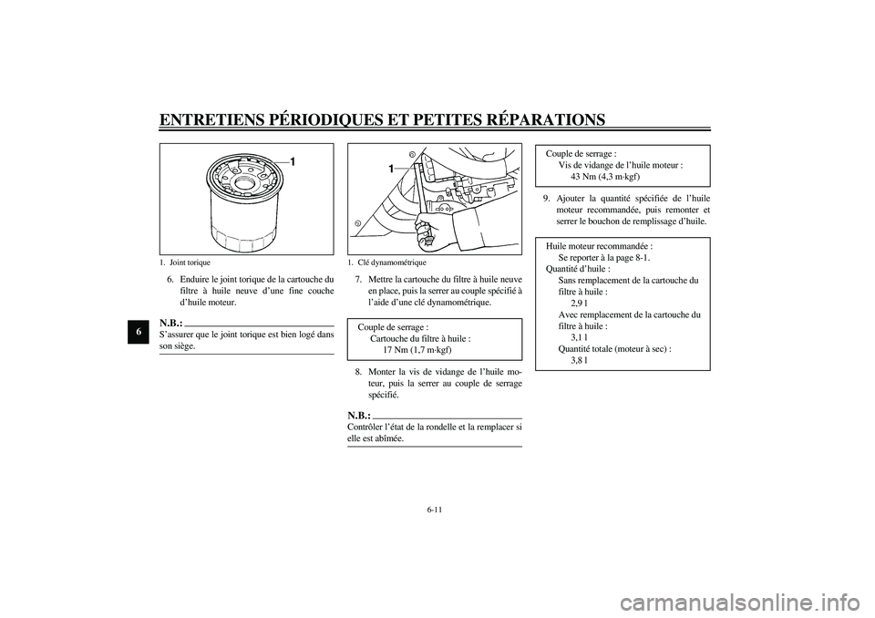 YAMAHA YZF-R1 2003  Notices Demploi (in French) ENTRETIENS PÉRIODIQUES ET PETITES RÉPARATIONS
6-11
6
6. Enduire le joint torique de la cartouche du
filtre à huile neuve d’une fine couche
d’huile moteur.N.B.:_ S’assurer que le joint torique