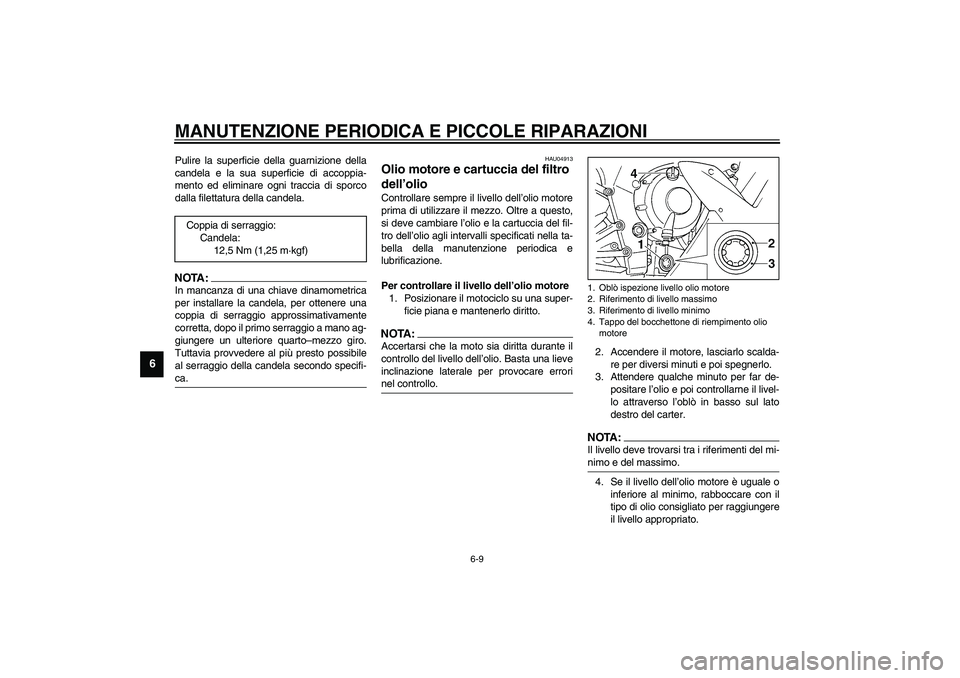 YAMAHA YZF-R1 2003  Manuale duso (in Italian) MANUTENZIONE PERIODICA E PICCOLE RIPARAZIONI
6-9
6
Pulire la superficie della guarnizione della
candela e la sua superficie di accoppia-
mento ed eliminare ogni traccia di sporco
dalla filettatura del