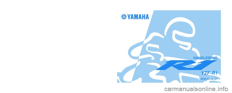 YAMAHA YZF-R1 2003  Instructieboekje (in Dutch) GEDRUKT OP KRINGLOOPPAPIER 
YAMAHA MOTOR CO., LTD.
PRINTED IN JAPAN
2002.07-0.3×1 CR
(D)5PW-28199-D1
YZF-R1
HANDLEIDING 