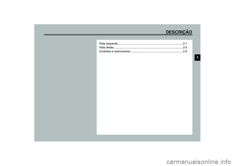 YAMAHA YZF-R1 2003  Manual de utilização (in Portuguese) DESCRIÇÃO
2
Vista esquerda ................................................................................... 2-1
Vista direita .....................................................................