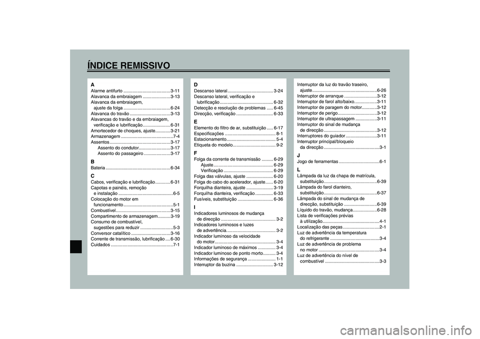 YAMAHA YZF-R1 2003  Manual de utilização (in Portuguese) ÍNDICE REMISSIVOAAlarme antifurto ..................................... 3-11
Alavanca da embraiagem ...................... 3-13
Alavanca da embraiagem, 
ajuste da folga ..............................