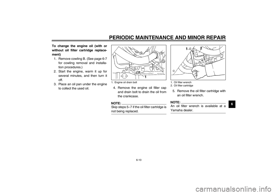 YAMAHA YZF-R1 2002 Owners Manual PERIODIC MAINTENANCE AND MINOR REPAIR
6-10
6 To change the engine oil (with or
without oil filter cartridge replace-
ment)
1. Remove cowling B. (See page 6-7
for cowling removal and installa-
tion pro YAMAHA YZF-R1 2002 Owners Manual PERIODIC MAINTENANCE AND MINOR REPAIR
6-10
6 To change the engine oil (with or
without oil filter cartridge replace-
ment)
1. Remove cowling B. (See page 6-7
for cowling removal and installa-
tion pro