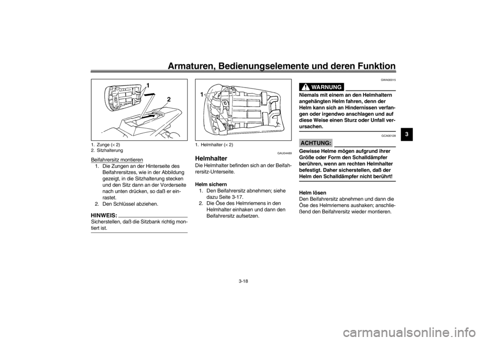 YAMAHA YZF-R1 2002  Betriebsanleitungen (in German) Armaturen, Bedienungselemente und deren Funktion
3-18
3
Beifahrersitz montieren1. Die Zungen an der Hinterseite des 
Beifahrersitzes, wie in der Abbildung 
gezeigt, in die Sitzhalterung stecken 
und d