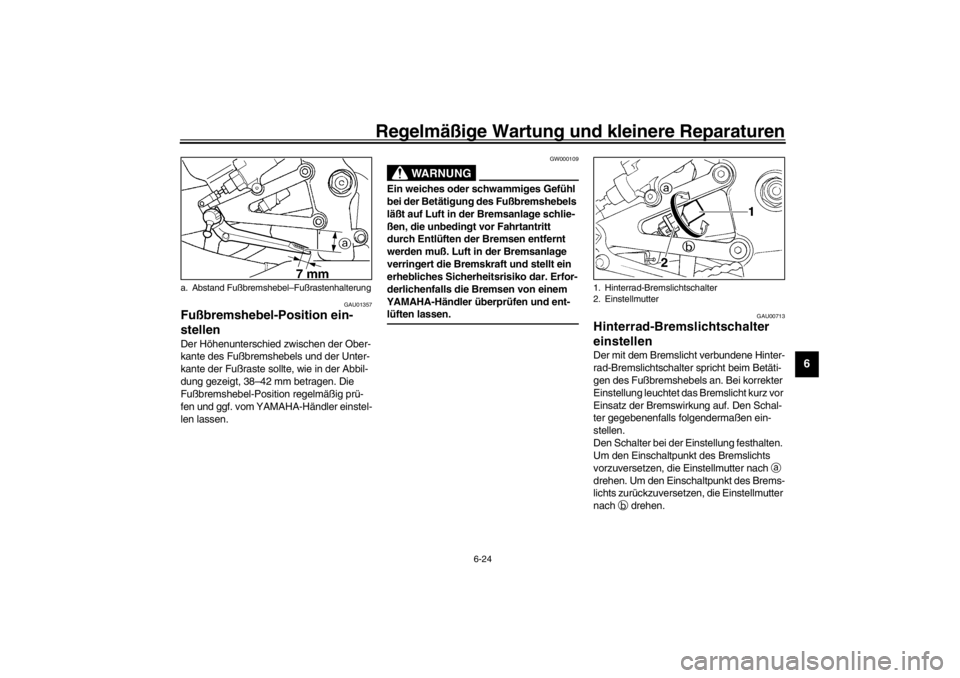 YAMAHA YZF-R1 2002  Betriebsanleitungen (in German) Regelmäßige Wartung und kleinere Reparaturen
6-24
6
GAU01357
Fußbremshebel-Position ein-
stellen Der Höhenunterschied zwischen der Ober-
kante des Fußbremshebels und der Unter-
kante der Fußrast