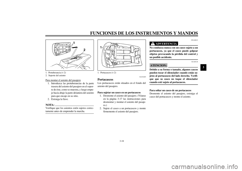YAMAHA YZF-R1 2002  Manuale de Empleo (in Spanish) FUNCIONES DE LOS INSTRUMENTOS Y MANDOS
3-18
3
Para montar el asiento del pasajero1. Introduzca las protuberancias de la parte
trasera del asiento del pasajero en el sopor-
te de éste, como se muestra