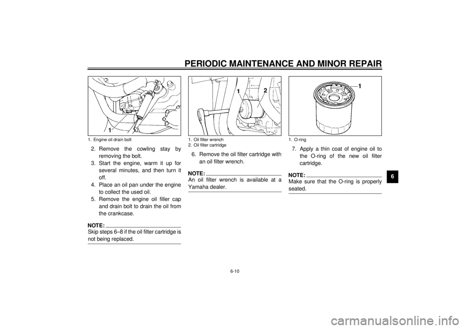 YAMAHA YZF-R1 2001 Owners Manual PERIODIC MAINTENANCE AND MINOR REPAIR
6-10
6 2. Remove the cowling stay by
removing the bolt.
3. Start the engine, warm it up for
several minutes, and then turn it
off.
4. Place an oil pan under the e YAMAHA YZF-R1 2001 Owners Manual PERIODIC MAINTENANCE AND MINOR REPAIR
6-10
6 2. Remove the cowling stay by
removing the bolt.
3. Start the engine, warm it up for
several minutes, and then turn it
off.
4. Place an oil pan under the e