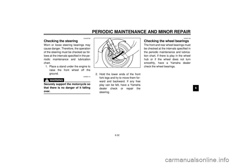 YAMAHA YZF-R1 2001 Owners Guide PERIODIC MAINTENANCE AND MINOR REPAIR
6-32
6
EAU00794
Checking the steering Worn or loose steering bearings may
cause danger. Therefore, the operation
of the steering must be checked as fol-
lows at t YAMAHA YZF-R1 2001 Owners Guide PERIODIC MAINTENANCE AND MINOR REPAIR
6-32
6
EAU00794
Checking the steering Worn or loose steering bearings may
cause danger. Therefore, the operation
of the steering must be checked as fol-
lows at t