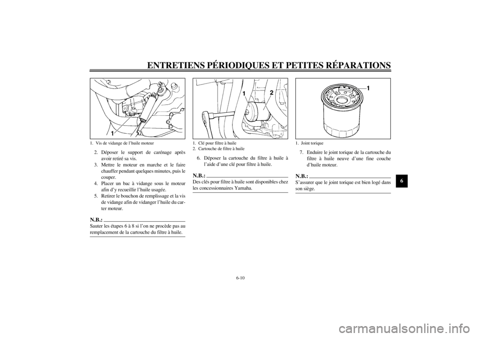 YAMAHA YZF-R1 2001 Notices Demploi (in French) ENTRETIENS PÉRIODIQUES ET PETITES RÉPARATIONS
6-10
6
2. Déposer le support de carénage après
avoir retiré sa vis.
3. Mettre le moteur en marche et le faire
chauffer pendant quelques minutes, pui YAMAHA YZF-R1 2001 Notices Demploi (in French) ENTRETIENS PÉRIODIQUES ET PETITES RÉPARATIONS
6-10
6
2. Déposer le support de carénage après
avoir retiré sa vis.
3. Mettre le moteur en marche et le faire
chauffer pendant quelques minutes, pui