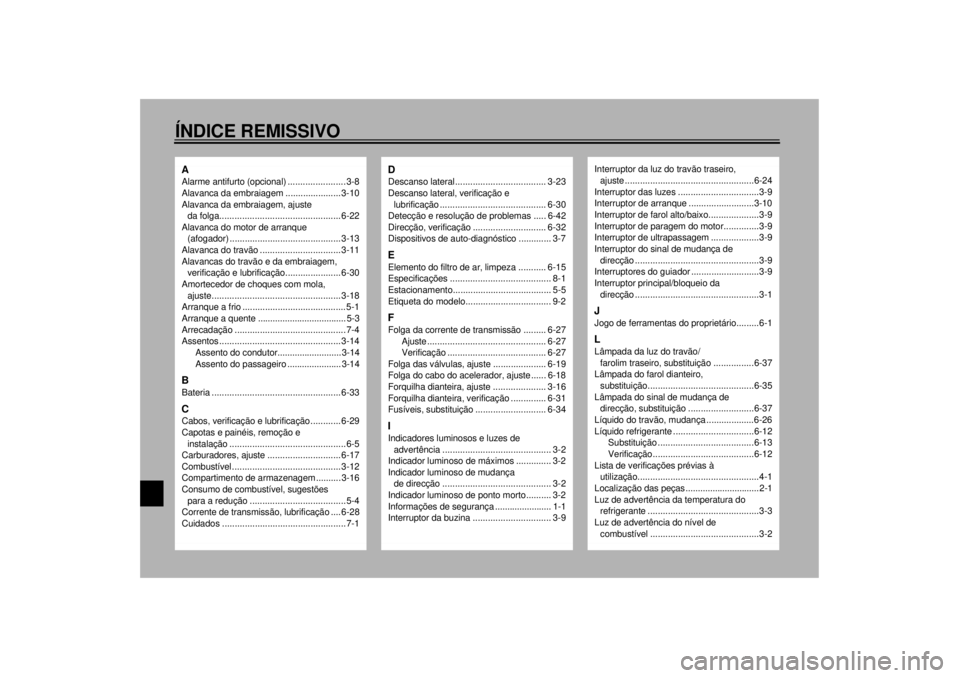 YAMAHA YZF-R1 2001  Manual de utilização (in Portuguese) 10-ÍNDICE REMISSIVOAAlarme antifurto (opcional) ....................... 3-8
Alavanca da embraiagem ...................... 3-10
Alavanca da embraiagem, ajuste 
da folga................................
