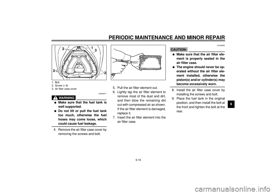 YAMAHA YZF-R1 2000 Repair Manual PERIODIC MAINTENANCE AND MINOR REPAIR
6-16
6
EW000071
WARNING
@ l
Make sure that the fuel tank is
well supported.
l
Do not tilt or pull the fuel tank
too much, otherwise the fuel
hoses may come loose, YAMAHA YZF-R1 2000 Repair Manual PERIODIC MAINTENANCE AND MINOR REPAIR
6-16
6
EW000071
WARNING
@ l
Make sure that the fuel tank is
well supported.
l
Do not tilt or pull the fuel tank
too much, otherwise the fuel
hoses may come loose,