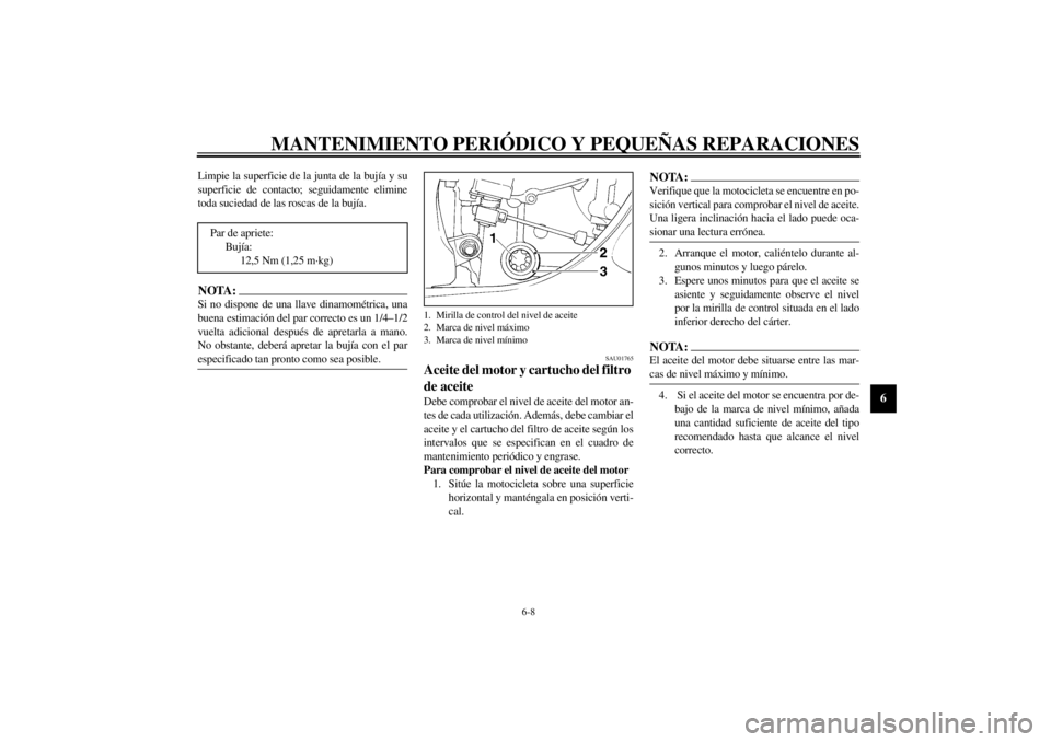 YAMAHA YZF-R1 2000 Manuale de Empleo (in Spanish) MANTENIMIENTO PERIÓDICO Y PEQUEÑAS REPARACIONES
6-8
6
Limpie la superficie de la junta de la bujía y su
superficie de contacto; seguidamente elimine
toda suciedad de las roscas de la bujía.NOTA:@ YAMAHA YZF-R1 2000 Manuale de Empleo (in Spanish) MANTENIMIENTO PERIÓDICO Y PEQUEÑAS REPARACIONES
6-8
6
Limpie la superficie de la junta de la bujía y su
superficie de contacto; seguidamente elimine
toda suciedad de las roscas de la bujía.NOTA:@