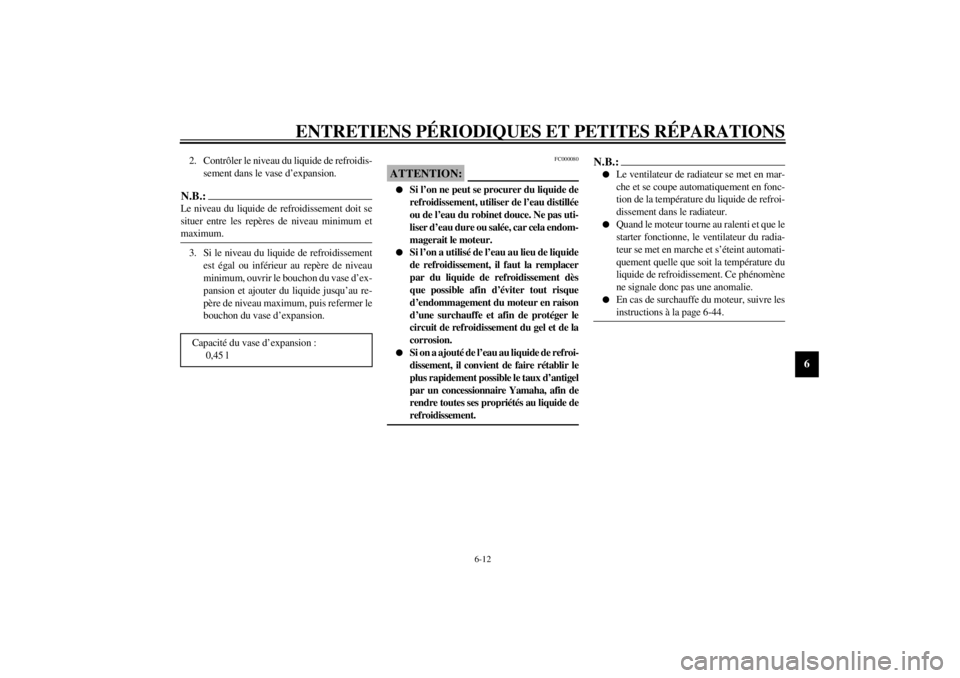 YAMAHA YZF-R1 2000 Notices Demploi (in French) ENTRETIENS PÉRIODIQUES ET PETITES RÉPARATIONS
6-12
6
2. Contrôler le niveau du liquide de refroidis-
sement dans le vase d’expansion.N.B.:@ Le niveau du liquide de refroidissement doit se
situer YAMAHA YZF-R1 2000 Notices Demploi (in French) ENTRETIENS PÉRIODIQUES ET PETITES RÉPARATIONS
6-12
6
2. Contrôler le niveau du liquide de refroidis-
sement dans le vase d’expansion.N.B.:@ Le niveau du liquide de refroidissement doit se
situer