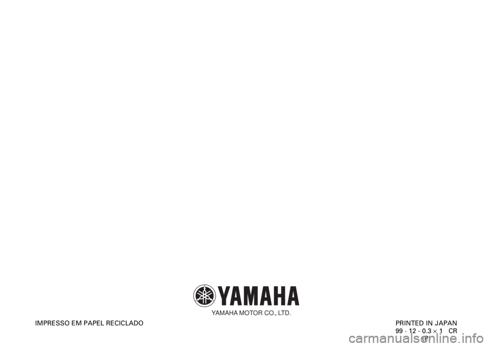 YAMAHA YZF-R1 2000 Manual de utilização (in Portuguese)
PRINTED IN JAPAN
99 · 12 - 0.3 ´ 1 CR
(P) IMPRESSO EM PAPEL RECICLADO
YAMAHA MOTOR CO., LTD. YAMAHA YZF-R1 2000 Manual de utilização (in Portuguese)
PRINTED IN JAPAN
99 · 12 - 0.3 ´ 1 CR
(P) IMPRESSO EM PAPEL RECICLADO
YAMAHA MOTOR CO., LTD.