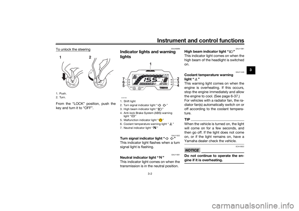 YAMAHA YZF-R125 2021 Owners Manual Instrument and control functions
3-2
3
To unlock the steering
From the “LOCK” position, push the
key and turn it to “OFF”.
EAU4939N
In
dicator li ghts an d warnin g
lig hts
EAU11022
Turn si g YAMAHA YZF-R125 2021 Owners Manual Instrument and control functions
3-2
3
To unlock the steering
From the “LOCK” position, push the
key and turn it to “OFF”.
EAU4939N
In
dicator li ghts an d warnin g
lig hts
EAU11022
Turn si g
