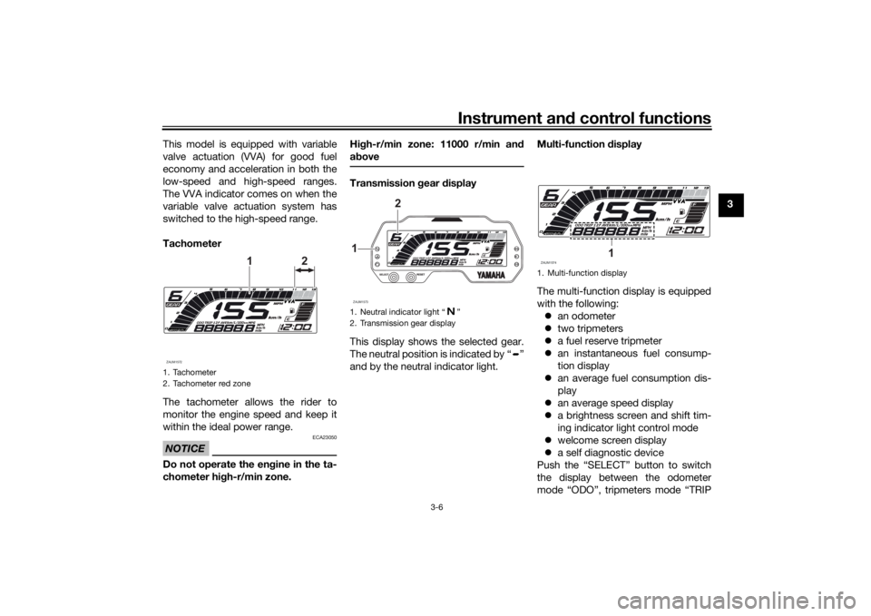 YAMAHA YZF-R125 2021 Owners Manual Instrument and control functions
3-6
3
This model is equipped with variable
valve actuation (VVA) for good fuel
economy and acceleration in both the
low-speed and high-speed ranges.
The VVA indicator YAMAHA YZF-R125 2021 Owners Manual Instrument and control functions
3-6
3
This model is equipped with variable
valve actuation (VVA) for good fuel
economy and acceleration in both the
low-speed and high-speed ranges.
The VVA indicator