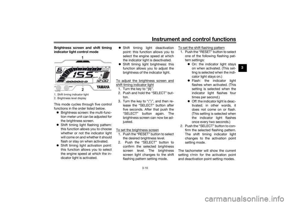 YAMAHA YZF-R125 2021 Owners Manual Instrument and control functions
3-10
3
Bri
ghtness screen an d shift timin g
in dicator li ght control mo de
This mode cycles through five control
functions in the order listed below. Brightness YAMAHA YZF-R125 2021 Owners Manual Instrument and control functions
3-10
3
Bri
ghtness screen an d shift timin g
in dicator li ght control mo de
This mode cycles through five control
functions in the order listed below. Brightness