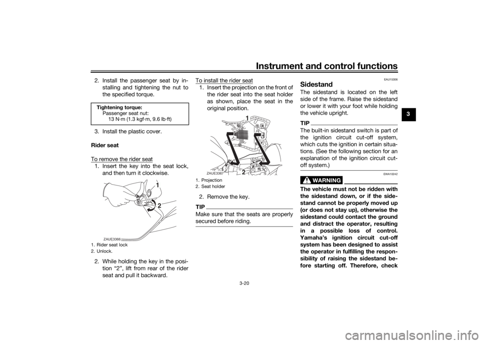 YAMAHA YZF-R125 2021 Owners Manual Instrument and control functions
3-20
3
2. Install the passenger seat by in-
stalling and tightening the nut to
the specified torque.
3. Install the plastic cover.
Ri der seat
To remove the rider seat YAMAHA YZF-R125 2021 Owners Manual Instrument and control functions
3-20
3
2. Install the passenger seat by in-
stalling and tightening the nut to
the specified torque.
3. Install the plastic cover.
Ri der seat
To remove the rider seat