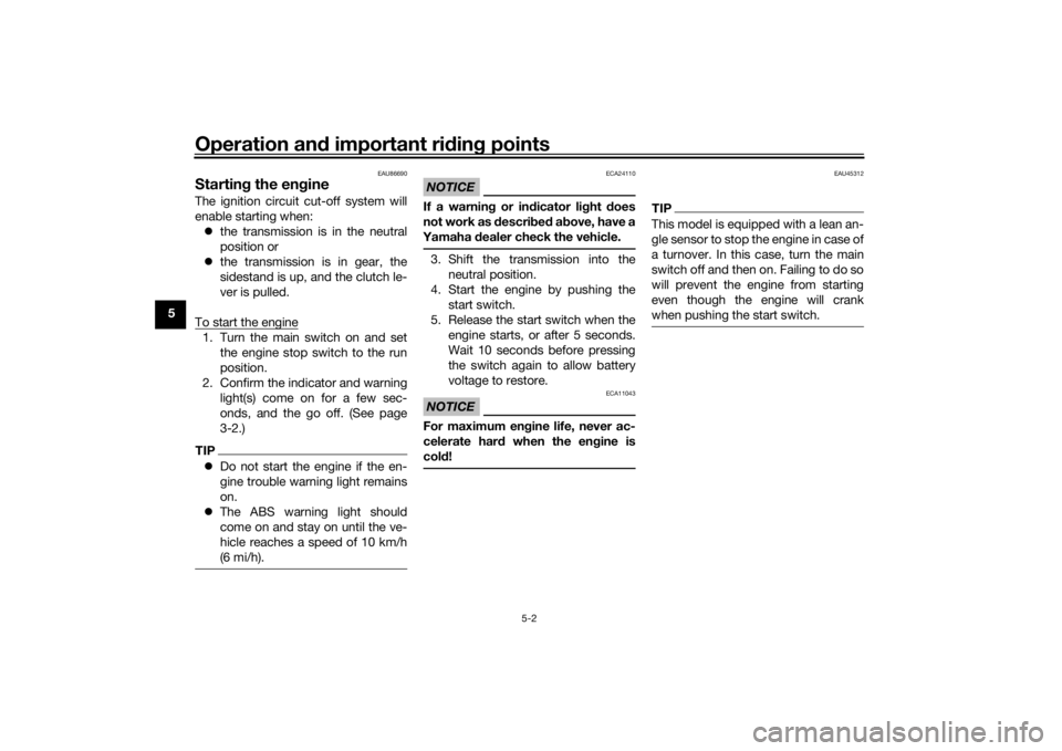 YAMAHA YZF-R125 2021 User Guide Operation and important rid ing points
5-2
5
EAU86690
Startin g the eng ineThe ignition circuit cut-off system will
enable starting when:
the transmission is in the neutral
position or
the tra YAMAHA YZF-R125 2021 User Guide Operation and important rid ing points
5-2
5
EAU86690
Startin g the eng ineThe ignition circuit cut-off system will
enable starting when:
the transmission is in the neutral
position or
the tra