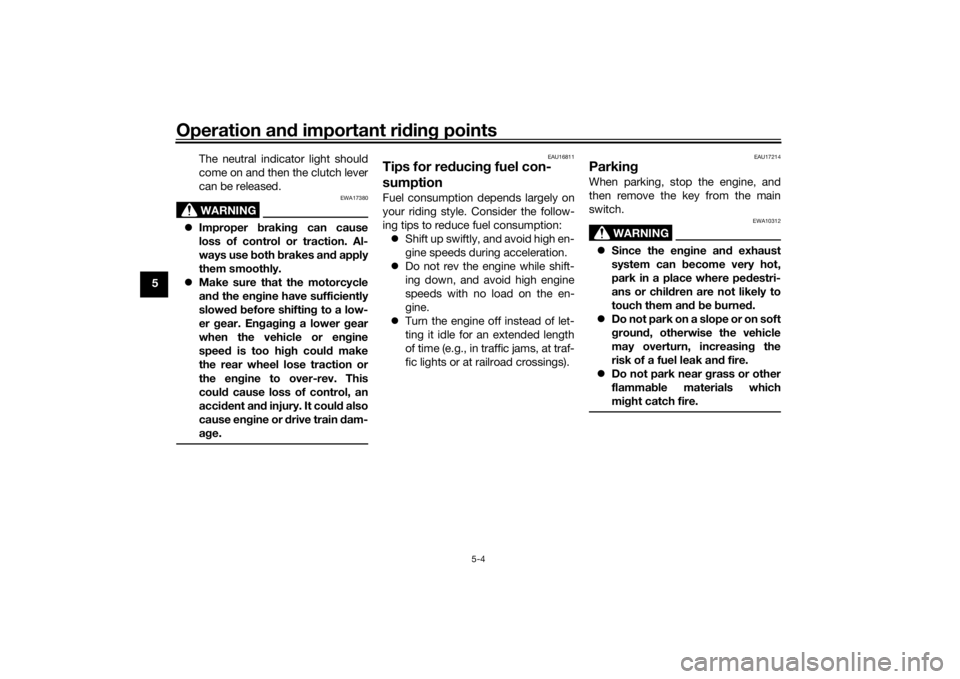 YAMAHA YZF-R125 2021 Owners Manual Operation and important rid ing points
5-4
5 The neutral indicator light should
come on and then the clutch lever
can be released.
WARNING
EWA17380

Improper  brakin g can cause
loss of control or 