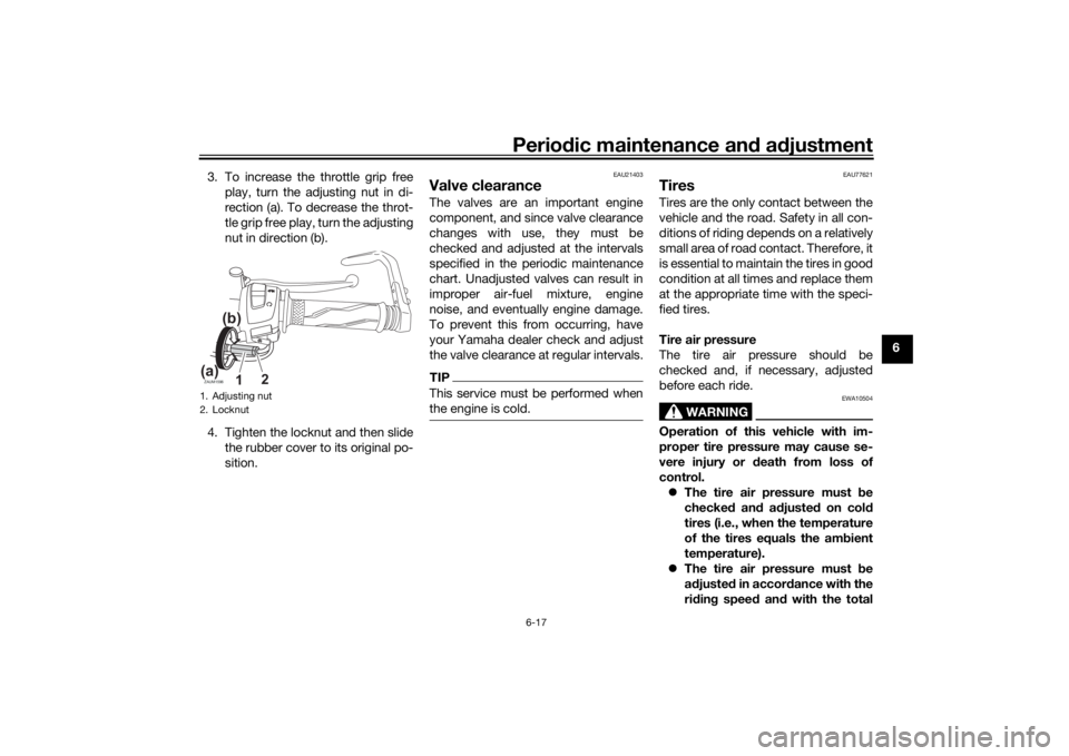 YAMAHA YZF-R125 2021 Owners Guide Periodic maintenance an d a djustment
6-17
6
3. To increase the throttle grip free
play, turn the adjusting nut in di-
rection (a). To decrease the throt-
tle grip free play, turn the adjusting
nut in YAMAHA YZF-R125 2021 Owners Guide Periodic maintenance an d a djustment
6-17
6
3. To increase the throttle grip free
play, turn the adjusting nut in di-
rection (a). To decrease the throt-
tle grip free play, turn the adjusting
nut in