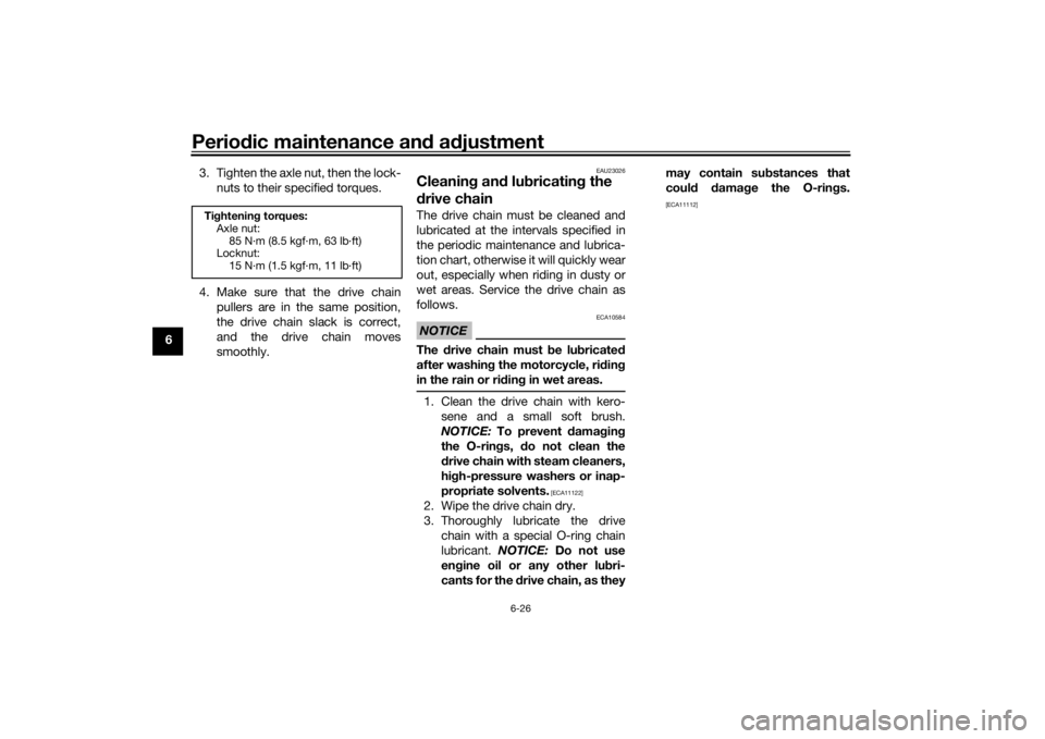 YAMAHA YZF-R125 2021  Owners Manual Periodic maintenance an d a djustment
6-26
6 3. Tighten the axle nut, then the lock-
nuts to their specified torques.
4. Make sure that the drive chain pullers are in the same position,
the drive chai
