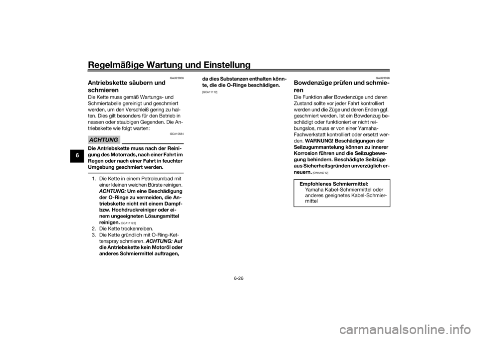YAMAHA YZF-R125 2021  Betriebsanleitungen (in German) Regelmäßi ge Wartun g un d Einstellun g
6-26
6
GAU23026
Antriebskette säub ern und 
schmierenDie Kette muss gemäß Wartungs- und 
Schmiertabelle gereinigt und geschmiert 
werden, um den Verschlei