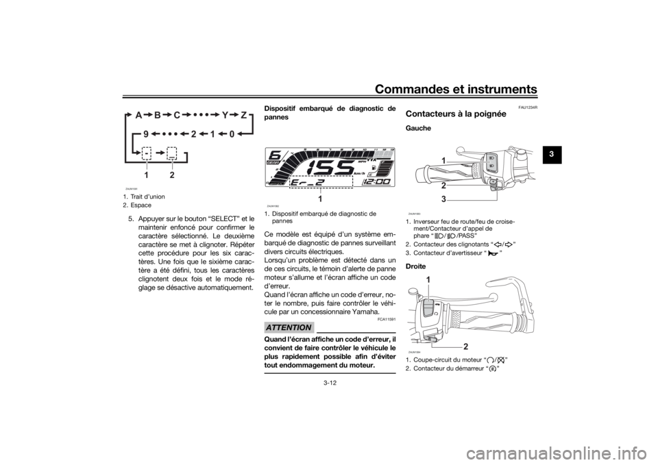 YAMAHA YZF-R125 2021 Notices Demploi (in French) Commandes et instruments
3-12
3
5. Appuyer sur le bouton “SELECT” et le
maintenir enfoncé pour confirmer le
caractère sélectionné. Le deuxième
caractère se met à clignoter. Répéter
cette YAMAHA YZF-R125 2021 Notices Demploi (in French) Commandes et instruments
3-12
3
5. Appuyer sur le bouton “SELECT” et le
maintenir enfoncé pour confirmer le
caractère sélectionné. Le deuxième
caractère se met à clignoter. Répéter
cette