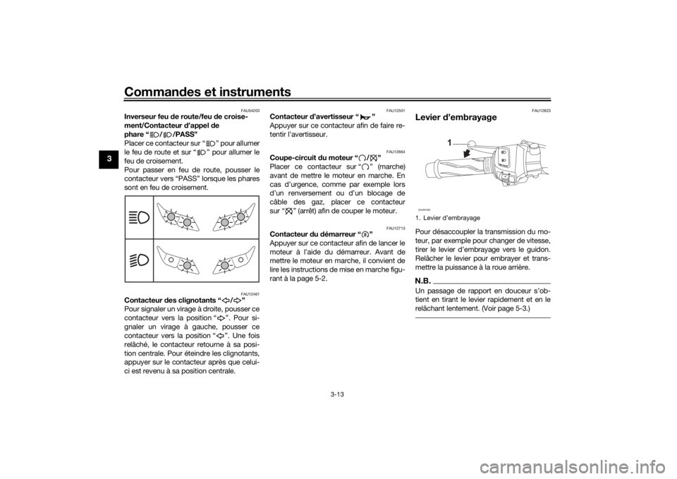 YAMAHA YZF-R125 2021  Notices Demploi (in French) Commandes et instruments
3-13
3
FAU54203
Inverseur feu  de route/feu d e croise-
ment/Contacteur  d’appel d e 
phare “ / /PASS”
Placer ce contacteur sur “ ” pour allumer
le feu de route et s